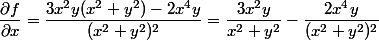 \dfrac{\partial f}{\partial x} = \dfrac{3x^2y(x^2 + y^2) - 2x^4 y}{(x^2 + y^2)^2} = \dfrac{3x^2 y}{x^2 + y^2} - \dfrac{2x^4 y}{(x^2 + y^2)^2} 